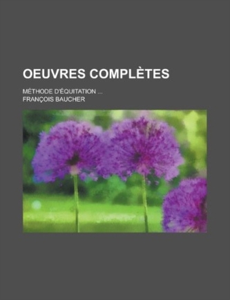 Oeuvres Completes; Methode D'Equitation