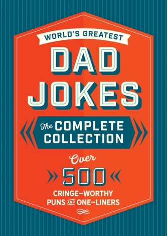 The World's Greatest Dad Jokes: The Complete Collection (The Heirloom Edition)