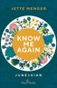 Know me again