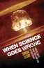 When Science Goes Wrong