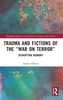 Trauma and Fictions of the \"War on Terror\"