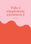Vida o simplement existència 2
