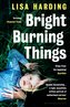 Bright Burning Things