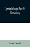 Symbolic logic (Part I) Elementary