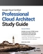 Google Cloud Certified Professional Cloud Architect Study Guide