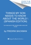 Things My Son Needs to Know About the World \\ Cosas que mi hij (Spanish edition)