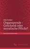 Organspende - Geschenk oder moralische Pflicht?