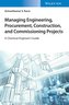 Managing Engineering, Procurement, Construction, and Commissioning Projects
