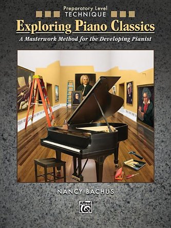 Exploring Piano Classics Technique: A Masterwork Method for the Developing Pianist