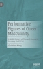 Performative Figures of Queer Masculinity