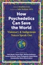How Psychedelics Can Help Save the World