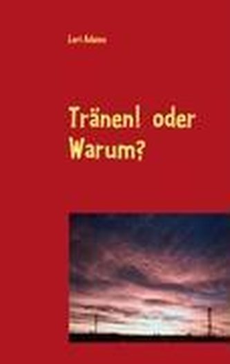 Tränen!  oder   Warum?