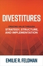 Divestitures: Creating Value Through Strategy, Structure, and Implementation