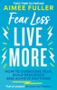 Fear Less Live More