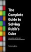 The Complete Guide to Solving Rubik's Cube