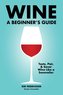 Wine: A Beginner's Guide