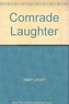 Comrade Laughter