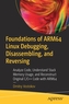 Foundations of ARM64 Linux Debugging, Disassembling, and Reversing