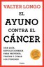 El Ayuno Contra El Cáncer. Una Guía Revolucionaria Para Prevenir, Tratar Y Curar Los Tumores / Fasting Against Cancer