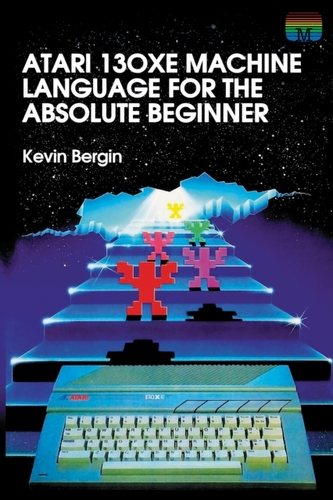 Atari 130XE Machine Language for the Absolute Beginner
