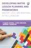 Developing Maths Lesson Planning and Frameworks: Mastery, Logic and Reasoning in the Classroom