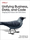 Unifying Business, Data, and Code