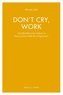 Don't cry, work