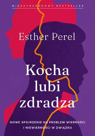 Kocha, lubi, zdradza. Nowe spojrzenie na problem wierności i niewierności w związku wyd. 2024