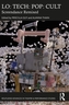 LO: TECH: POP: CULT