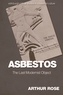Asbestos - The Last Modernist Object