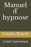 Manuel D' Hypnose: Scripts Hypnotique