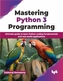 Mastering Python 3 Programming