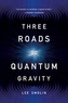 Three Roads to Quantum Gravity