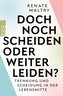 Doch noch scheiden oder weiter leiden?