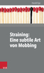 Straining: Eine subtile Art von Mobbing