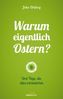 Warum eigentlich Ostern?