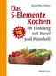 Das 5-Elemente Kochen im Einklang mit Beruf und Haushalt