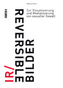 Ir/reversible Bilder