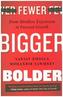 Fewer, Bigger, Bolder