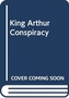The King Arthur Conspiracy
