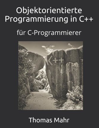Objektorientierte Programmierung in C++: für C-Programmierer