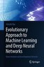 Evolutionary Approach to Machine Learning and Deep Neural Networks