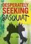 Desperately Seeking Basquiat