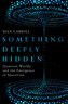 Something Deeply Hidden