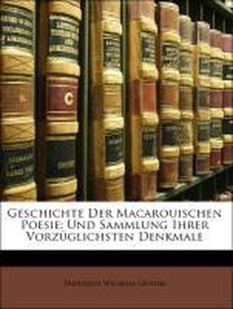 Geschichte der macarouischen Poesie, und Sammlung ihrer vorzüglichsten Denkmale