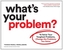 What's Your Problem?