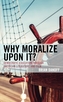 Why Moralize upon It?